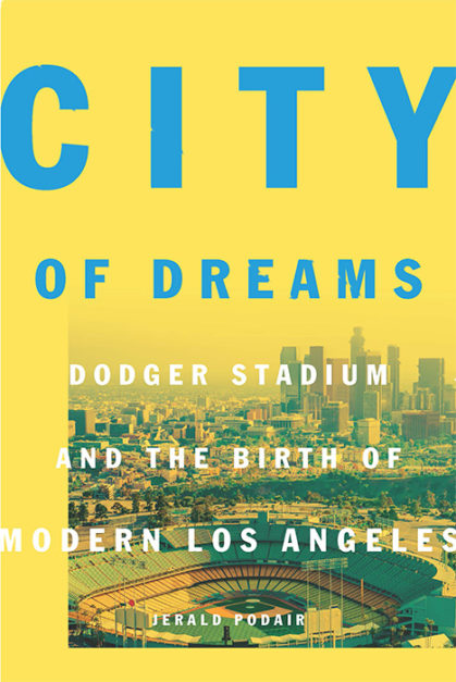 PODCAST: Jerald Podair on Dodger Stadium and Los Angeles