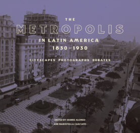 PODCAST: A Century of Change for Latin American Metropolises, 1830–1930